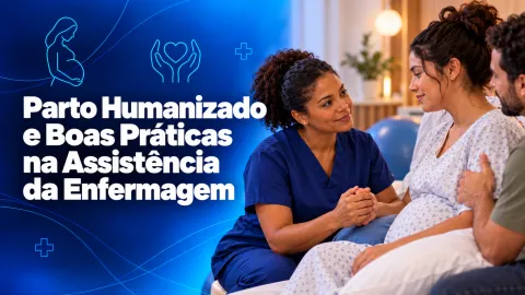 Parto Humanizado e Boas Práticas na Assistência da Enfermagem